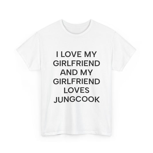 I Love My Girlfriend and My Girlfriend Loves Jungkook BTS Fan Tee